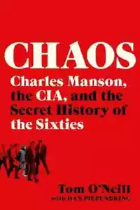 Chaos: Charles Manson, the Cia, and the Secret History of the Sixties by Tom O'N - Picture 1 of 1