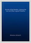 Secrets Of The Paradox  Solving The Liar And Other Logical Problems Paperba