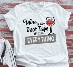 Wine Is Like Duct Tape, It Fixes Everything Soft White T-shirt - Picture 1 of 2