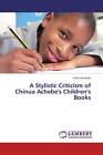 9783659325274 A Stylistic Criticism of Chinua Achebe&#39;s Children&#39;s Books - Lilian