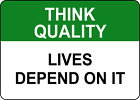 THINK QUALITY LIVES DEPEND ON IT| Laminated Vinyl Decal Sticker Label