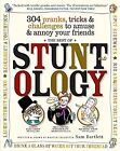 The Best Of Stuntology: 304 Pranks, Tricks & Challenges To Amuse & Annoy Your Fr
