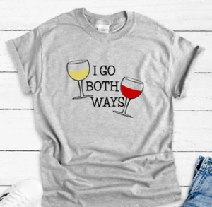 I Go Both Ways, Wine Glasses, Gray Unisex Short Sleeve T-shirt - Picture 1 of 2