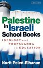 Palestine In Israeli School Books GC English Peled-Elhanan Nurit I.B. Tauris And