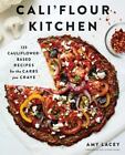 Cali'flour Kitchen : 125 Cauliflower-Based Recipes For The Carbs You Crave By Am