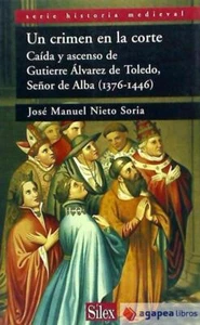 Un crimen en la corte . Caída y ascenso de Gutierre Álvarez de Toledo, señor de - Imagen 1 de 1