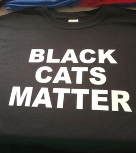 shirt Black Cats matter T-Shirt custom made 2 order 14 colors - Picture 1 of 11