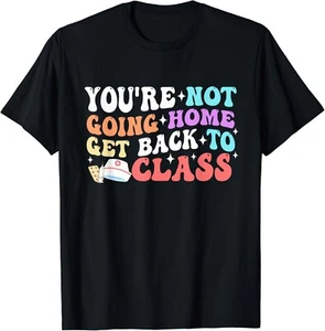 You_re Not Going Home Get Back To Class School Nurse On Duty Gift Unisex T-Shirt - Picture 1 of 3