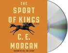 The Sport of Kings: A Novel - Audio CD By Morgan, C E - VERY GOOD