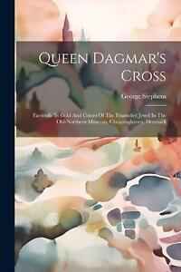 Queen Dagmar's Cross: Facsimile In Gold And Colors Of The Enameled Jewel In The 