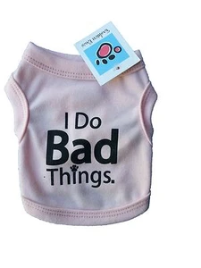 Pet Dog Cat Clothes T-Shirts  *I Do Bad Things*  Pink XXS, XS, S, M, L, XL, XXL - Picture 1 of 1