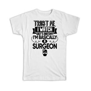 Gift T-Shirt : Surgeon I Watch Greys Anatomy Parody Doctor Funny Show