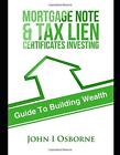 MORTGAGE NOTES & TAX LIEN CERTIFICATES INVESTING: GUIDE TO By John Osborne *NEW*