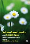 Values-Based Health & Social Care: Beyond Evidence-Based Practice By Jill Mccart