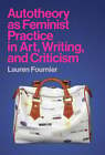 Autotheory As Feminist Practice In Art, Writing, And Criticism By Fournier: Used