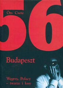 Örs Csete [edit.]: 1956 - Budapeszt. Węgrzy, Polacy. Rytm 2000 - autograf