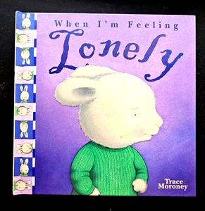 When I'm Feeling Lonely, Written & illustrated By Trace Moroney, VG~H/C SAVE... - Picture 1 of 5