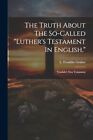 Gruber   The Truth About The So Called Luthers Testament In English   J555z