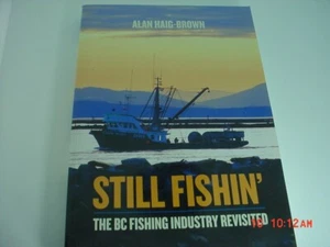 Still Fishin: The BC Fishing Industry Revisited  by Alan Haig-Brown - Picture 1 of 1
