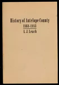 A History Of Antelope County, Nebraska - From Its First Settlement in 1868.Leach - Picture 1 of 1