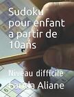 Sudoku Pour Enfant A Partir De 10Ans: Niveau Difficile. Aliane 9781677292523<|