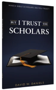BUT I TRUST THE SCHOLARS: WHICH BIBLE SCHOLARS DO YOU TRUST? | DAVID W DANIELS - Picture 1 of 8