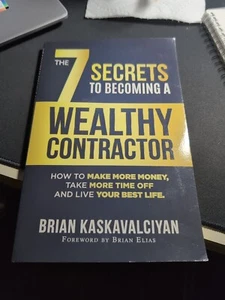 THE 7 SECRETS TO BECOMING A WEALTHY CONTRACTOR: HOW TO By Brian Kaskavalciyan - Foto 1 di 2