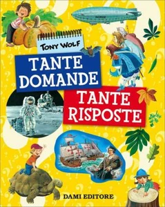 Libro bambini TANTE DOMANDE TANTE RISPOSTE Tony Wolf Dami Giunti Editore 2016 - Foto 1 di 2