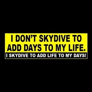 Funny "I DON'T SKYDIVE TO ADD DAYS TO MY LIFE" skydiving BUMPER STICKER skydiver
