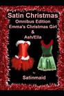 Satin Christmas Omnibus Edition: Emma's Christmas Girl & Ash/Ella. Satinmaid<|