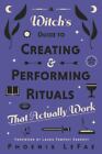 A Witch's Guide to Creating & Performing Rituals: That Actually Work by LeFae, 