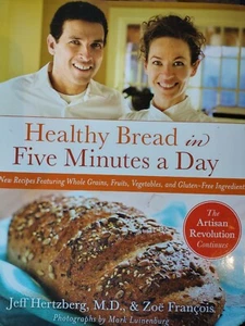 Healthy Bread in Five Minutes a Day : 100 New Recipes Featuring Whole Grains,... - Picture 1 of 2