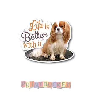 Life is better with a Cavalier King Charles Spaniel sticker 125mm quality vinyl - Picture 1 of 1
