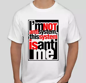 I'm not anti system the system is anti me Camiseta Protesta - Imagen 1 de 1