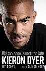 Old Too Soon, Smart Too Late: My Story by Dyer, Kieron Book The Cheap Fast Free