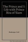The Prince And I: Life With Prince Bira Of Siam By Birabongse, Ceril 1901295486