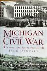 MICHIGAN AND THE CIVIL WAR: A GREAT AND BLOODY SACRIFICE ~ JACK DEMPSEY ~ NEW