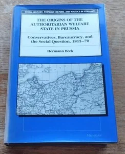 Origins of the Authoritarian Welfare State in Prussia 1815-70 Hermann Beck HBDJ - Picture 1 of 1