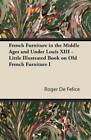 Roger De Felice French Furniture in the Middle Ages and Under Louis  (Paperback)