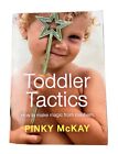 Toddler Tactics: How To Make Magic From Mayhem By Pinky Mckay (Paperback, 2008)