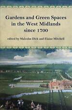 Gardens and Green Spaces in the West Midlands since 1700 by Malcolm Dick (Englis