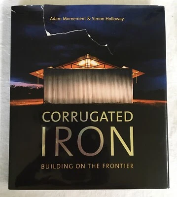 CORRUGATED IRON Building on the Frontier By A. Mornement & S. Holloway HC DJ - Image 1 of 4
