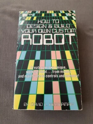 How To Design And Build Your Own Custom Robot, David Heiserman 1st Edition  - Image 1 of 4