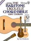 The Baritone Ukulele Chord Bible: DGBE Standard Tuning 2,160 Chords (Fret - GOOD