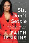 Sis Don't Settle: How To Stay Smart In Matters Of The Heart By Faith Jenkins