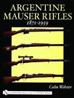 Colin Webster Argentine Mauser Rifles 1871-1959 (Hardback) (US IMPORT)