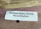 Olympus Stylus Tough TG-870 OEM Replacement Part: Record Button