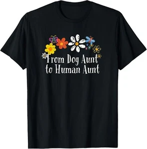 Funny From Dog Aunt to Human Aunt Saying Flowers Tee Gift Unisex T-Shirt - Picture 1 of 3