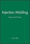 Injection Molding: Theory And Practice By Irvin I. Rubin (English) Hardcover Boo