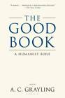 The Good Book: A Humanist Bible - Paperback By Grayling, A C - ACCEPTABLE